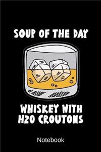 Notebook - Soup of the Day - Whiskey with H2O Croutons: Notepad