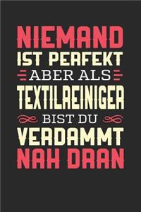 Niemand Ist Perfekt Aber ALS Textilreiniger Bist Du Verdammt Nah Dran