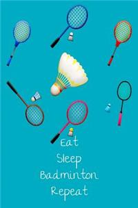 Eat Sleep Badminton Repeat