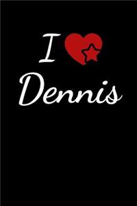 I Love Dennis