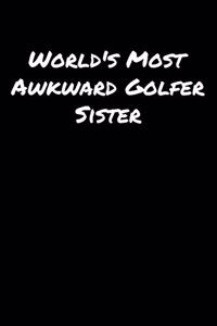 World's Most Awkward Golfer Sister
