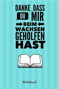 Danke Dass Du Mir Beim Wachsen Geholfen Hast Notizbuch