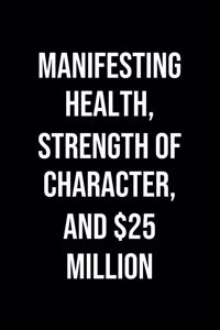 Manifesting Health Strength Of Character And 25 Million