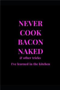 Never Cook Bacon Naked & Other Tricks I've Learned In The Kitchen