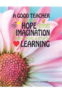 A Good Teacher Inspires Hope Ignites The Imagination And Instills A Love Of Learning