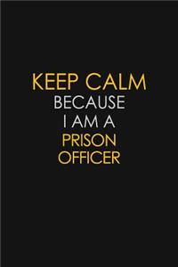 Keep Calm Because I Am A Prison Officer