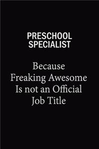 Preschool Specialist Because Freaking Awesome Is Not An Official Job Title