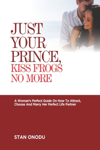 Just Your Prince, Kiss Frogs No More