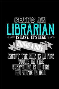 Being a librarian is easy. It's like riding a bike. Except the bike is on fire, you're on fire, everything is on fire and you're in hell