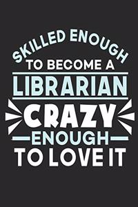 Skilled Enough to Become a Librarian Crazy Enough to Love It