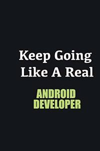 Keep Going Like a Real Android Developer