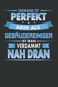 Niemand Ist Perfekt Aber ALS Gebäudereiniger Ist Man Verdammt Nah Dran