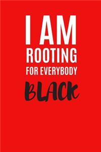 I Am Rooting for Everybody Black