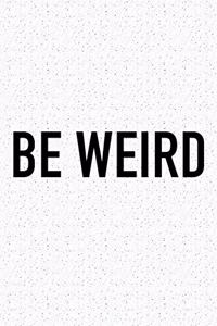 Be Weird