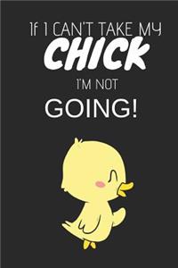 If I Can't Take My Chick I'm Not Going