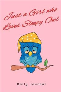 Just a Girl Who Loves Sleepy Owl - Daily Journal