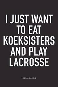 I Just Want To Eat Koeksisters And Play Lacrosse