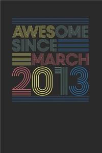 Awesome Since March 2013: Blank Lined Notebook / Journal (6 X 9 -120 Pages) - March Birthday Gift Idea