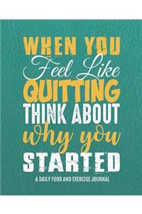 When you feel like quitting think about why you started