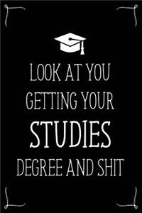 Look At You Getting Your Studies Degree And Shit