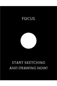 FOCUS White Circle in The Center START SKETCHING AND DRAWING NOW!