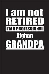 I Am Not Retired I'm A Professional Afghan Grandpa