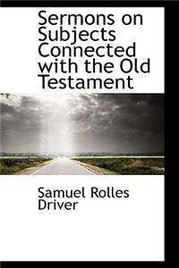 Sermons on Subjects Connected with the Old Testament
