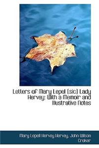 Letters of Mary Lepel [Sic] Lady Hervey