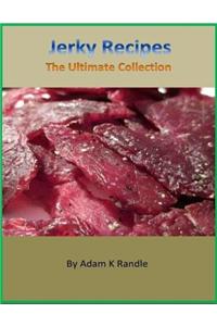 Jerky Recipes: The Ultimate Collection