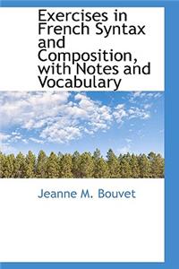 Exercises in French Syntax and Composition, with Notes and Vocabulary