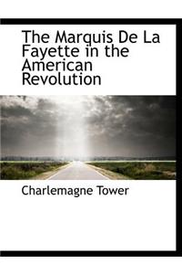 The Marquis de La Fayette in the American Revolution