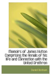 Memoirs of James Hutton Comprising the Annals of His Life and Connection with the United Brethren