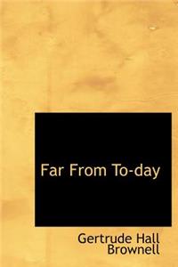 Far from To-Day