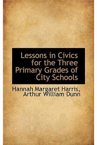 Lessons in Civics for the Three Primary Grades of City Schools