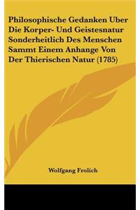 Philosophische Gedanken Uber Die Korper- Und Geistesnatur Sonderheitlich Des Menschen Sammt Einem Anhange Von Der Thierischen Natur (1785)