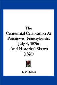 Centennial Celebration At Pottstown, Pennsylvania, July 4, 1876