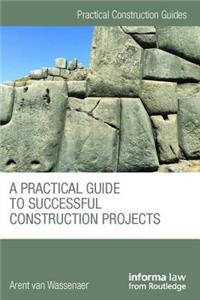 A Practical Guide to Successful Construction Projects