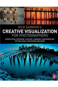 Rick Sammon's Creative Visualization for Photographers