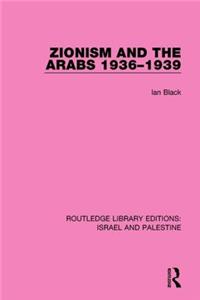 Zionism and the Arabs, 1936-1939 (Rle Israel and Palestine)