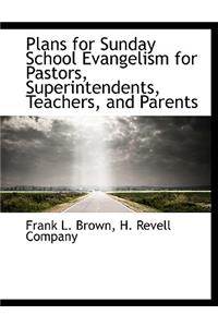 Plans for Sunday School Evangelism for Pastors, Superintendents, Teachers, and Parents