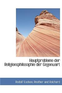 Hauptprobleme Der Religionsphilosophie Der Gegenwart