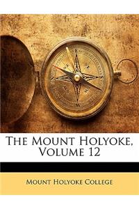 Mount Holyoke, Volume 12