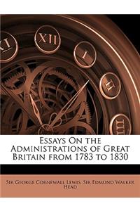 Essays On the Administrations of Great Britain from 1783 to 1830