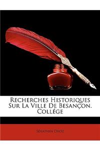 Recherches Historiques Sur La Ville De Besançon. Collége