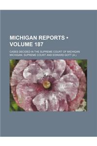Michigan Reports (Volume 187); Cases Decided in the Supreme Court of Michigan