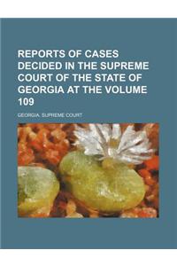 Reports of Cases Decided in the Supreme Court of the State of Georgia at the Volume 109