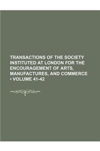 Transactions of the Society Instituted at London for the Encouragement of Arts, Manufactures, and Commerce (Volume 41-42)