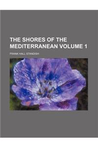 The Shores of the Mediterranean Volume 1