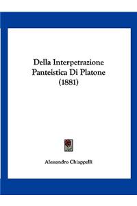 Della Interpetrazione Panteistica Di Platone (1881)