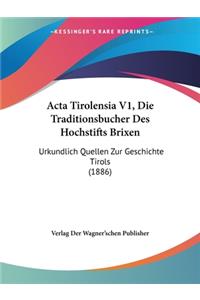 Acta Tirolensia V1, Die Traditionsbucher Des Hochstifts Brixen